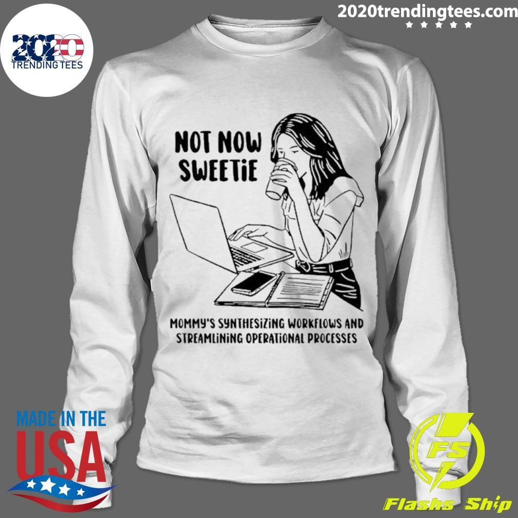 Not Now Sweetie Mommy’s Synthesizing Workflows And Streamlining Operational Processes Shirt