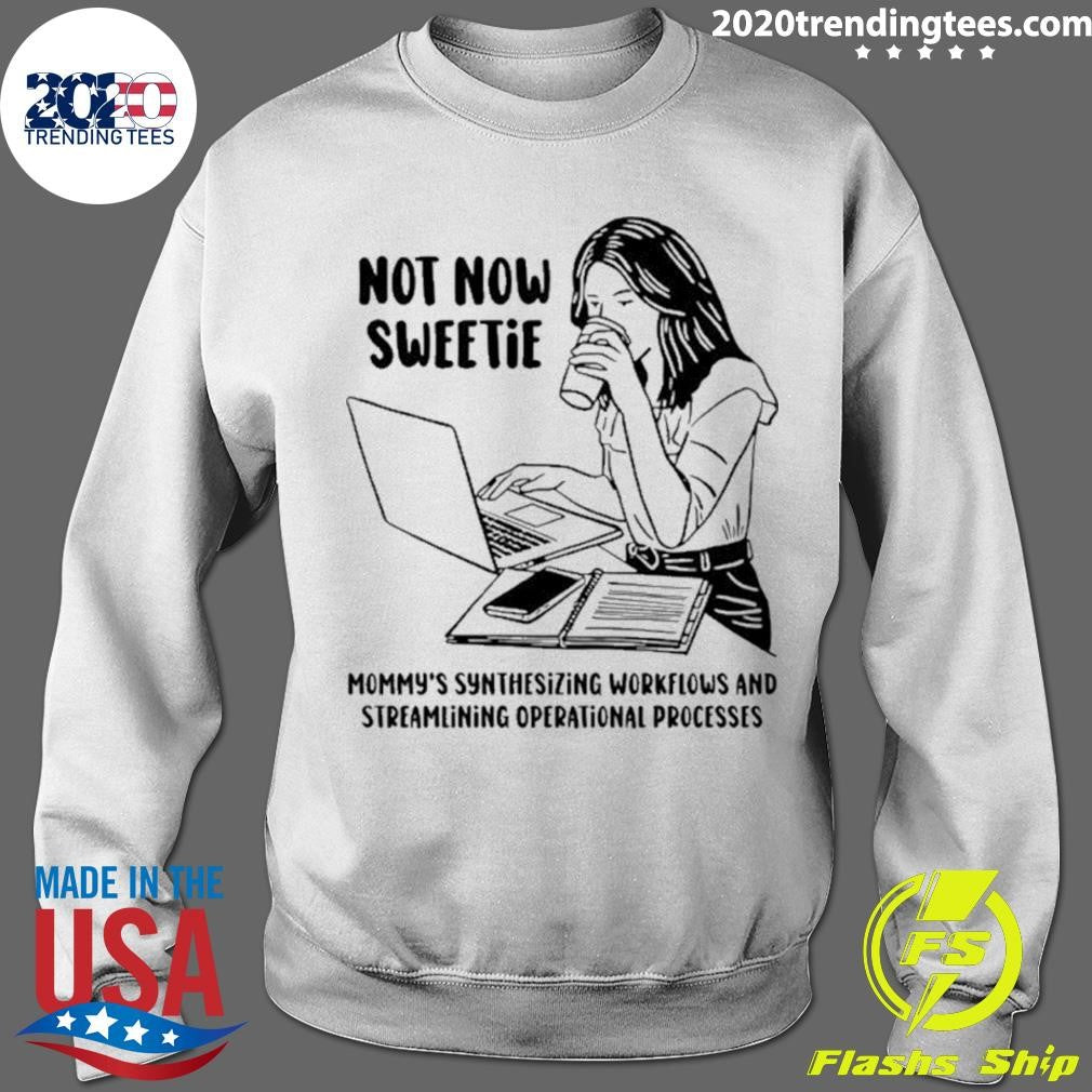Not Now Sweetie Mommy’s Synthesizing Workflows And Streamlining Operational Processes Shirt