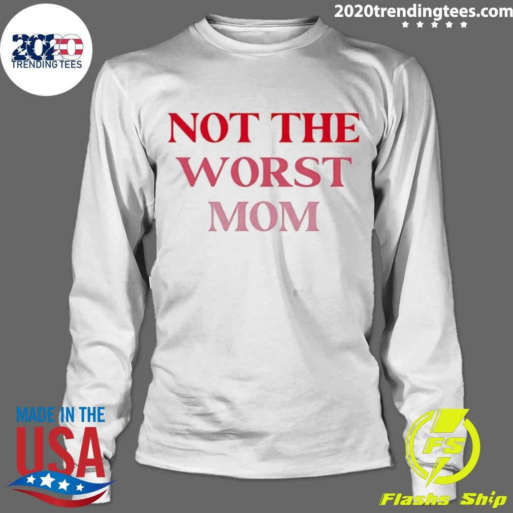 Not The Worst Mom Text Shirt