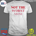 Not The Worst Mom Text Shirt