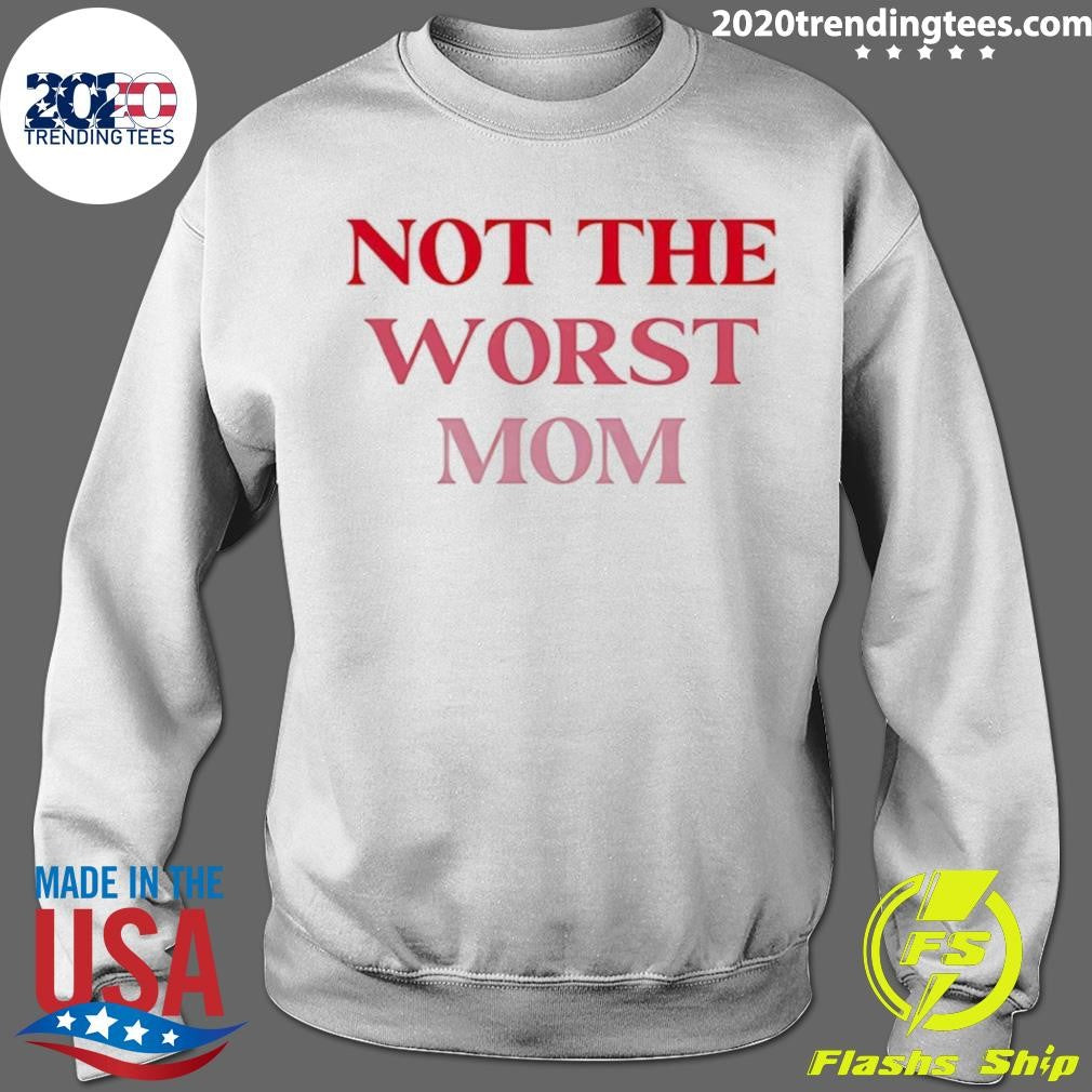 Not The Worst Mom Text Shirt