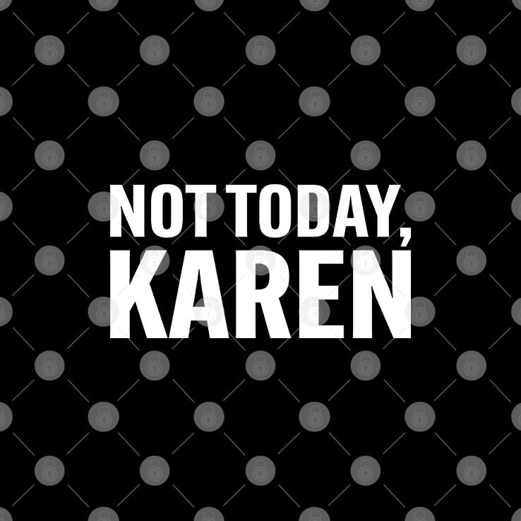 Not Today Karen T Shirt