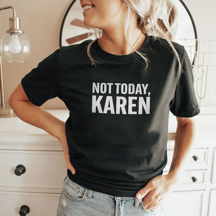 Not Today Karen T Shirt