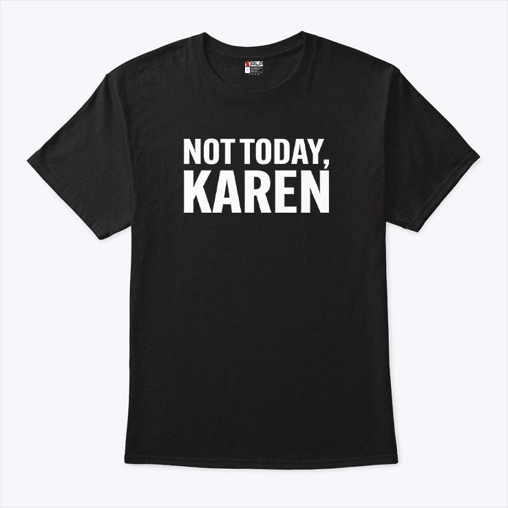 Not Today Karen T Shirt