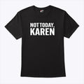 Not Today Karen T Shirt