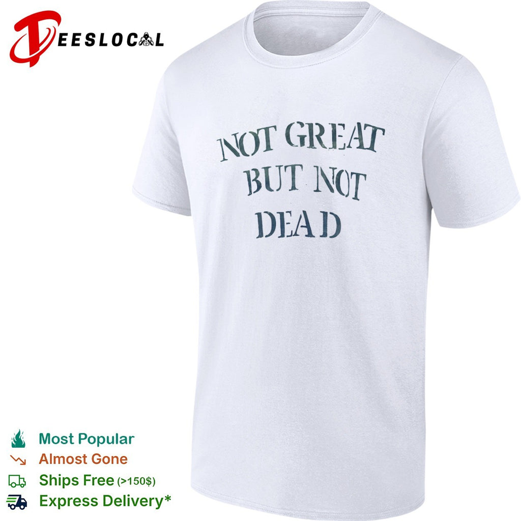 Not great but not dead shirt
