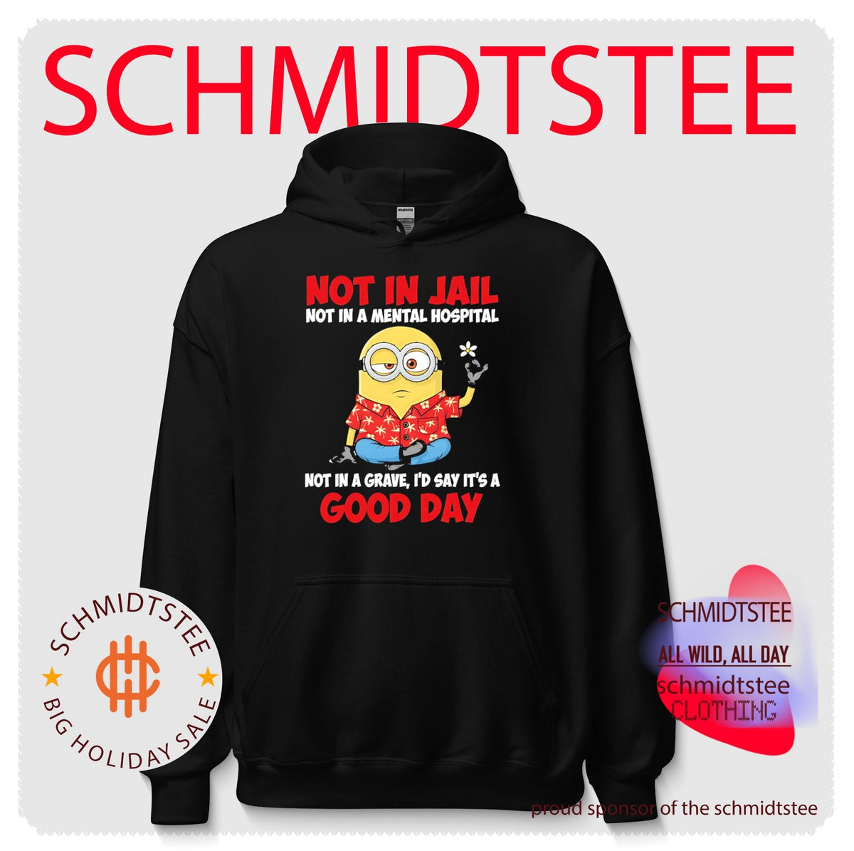 Not in jail not in a mental hospital not a grave I’d say it’s a good day Minion shirt