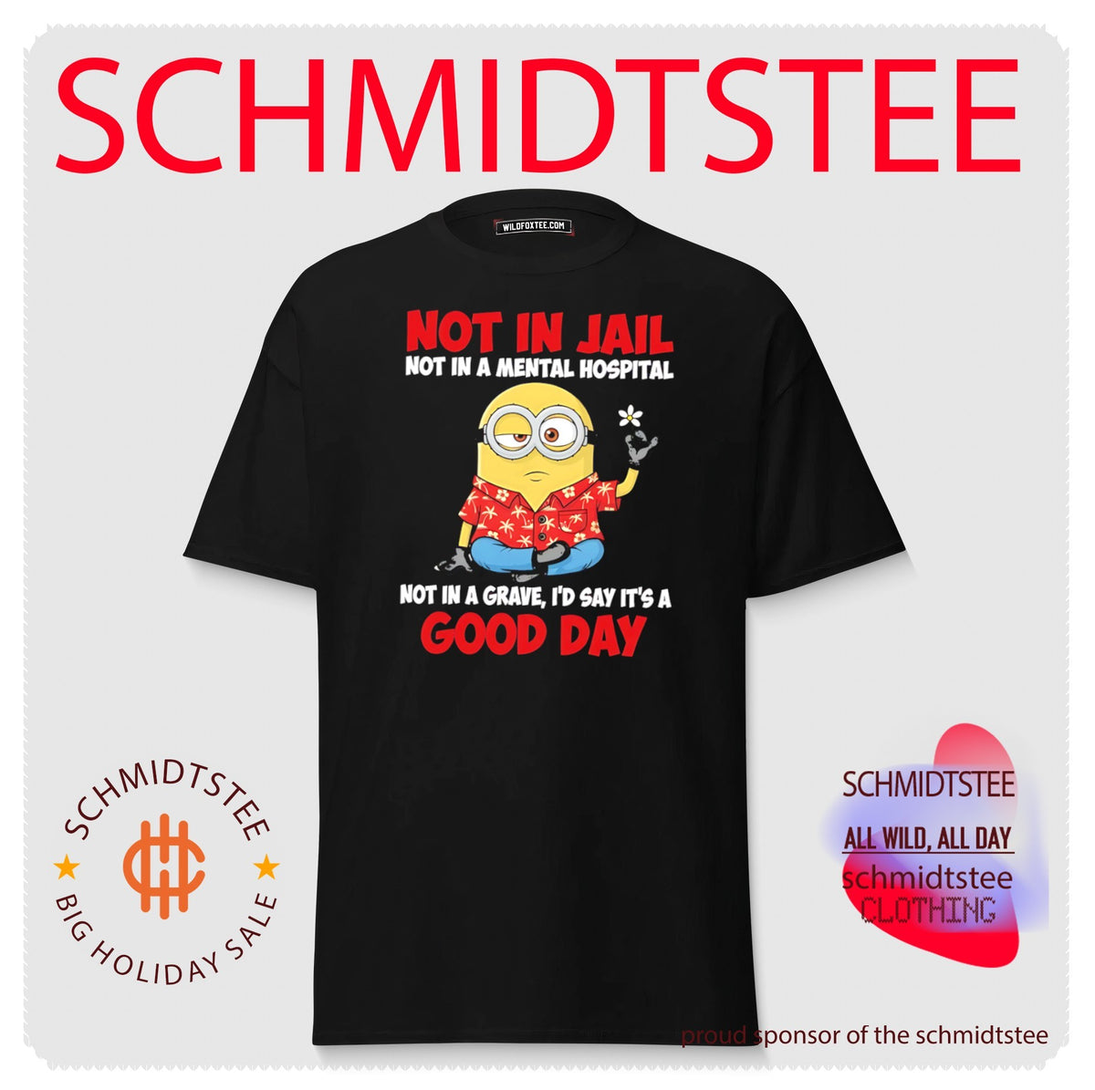 Not in jail not in a mental hospital not a grave I’d say it’s a good day Minion shirt