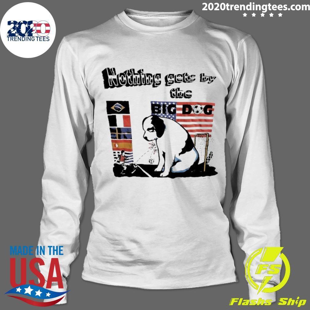 Nothing Gets Bay The Big Dog Shirt