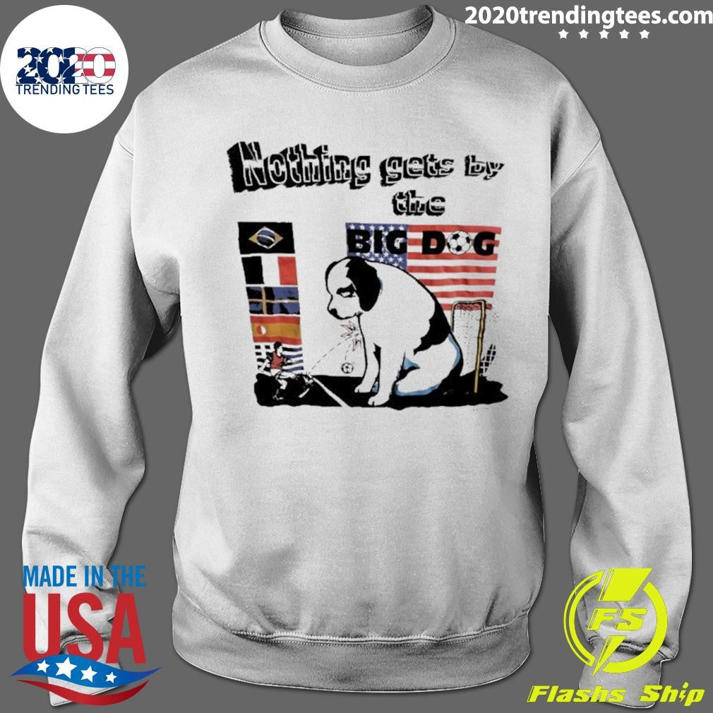 Nothing Gets Bay The Big Dog Shirt