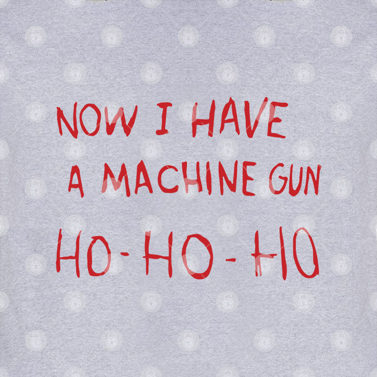 Now I Have A Machine Gun Ho Ho Ho Sweatshirt