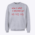 Now I Have A Machine Gun Ho Ho Ho Sweatshirt