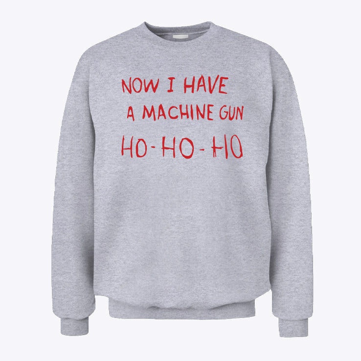 Now I Have A Machine Gun Ho Ho Ho Sweatshirt