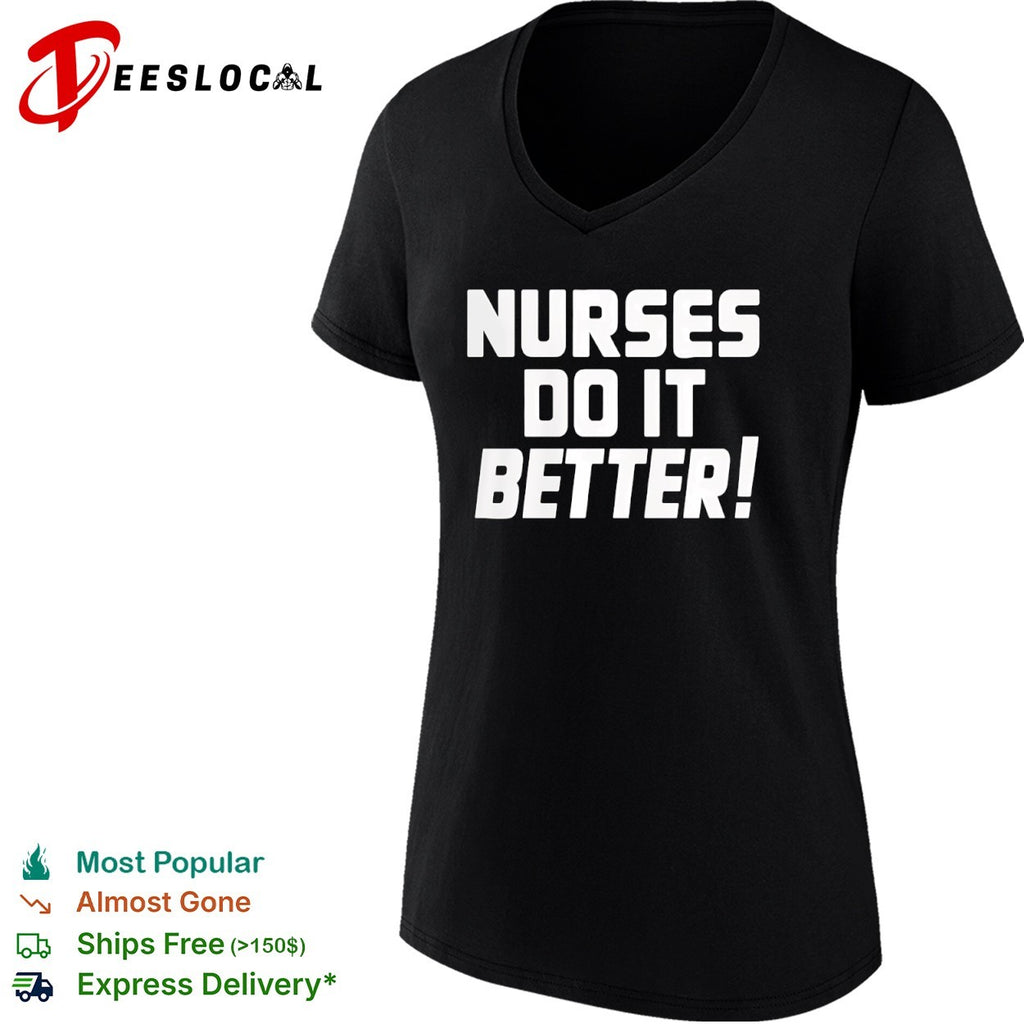 Nurses do it better shirt