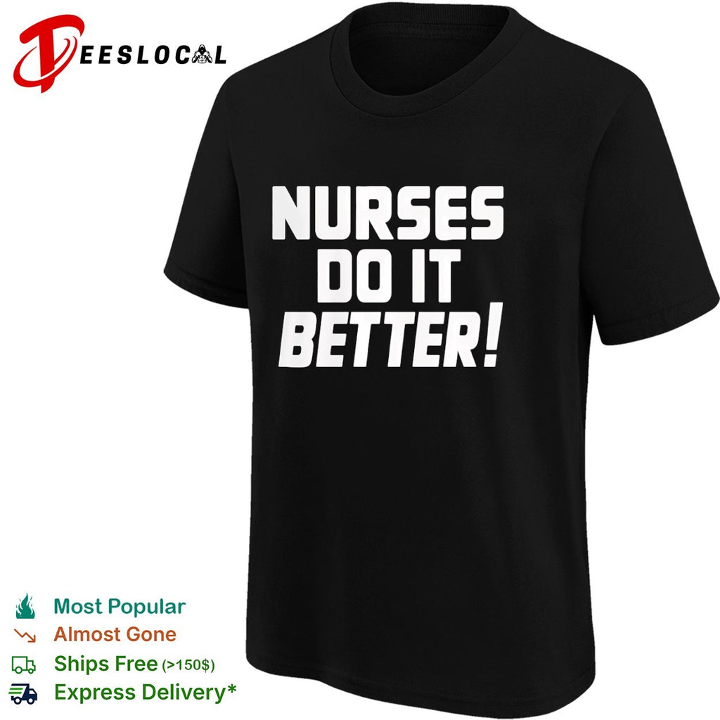 Nurses do it better shirt