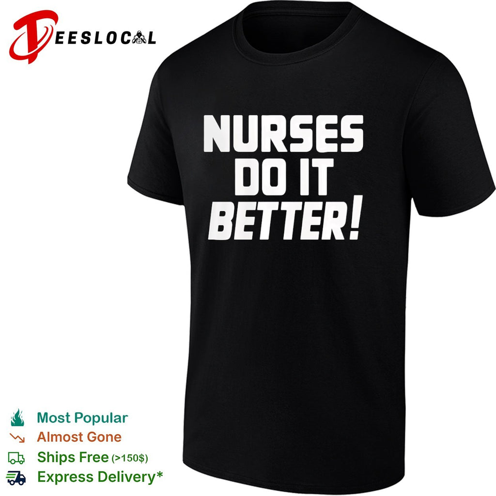 Nurses do it better shirt