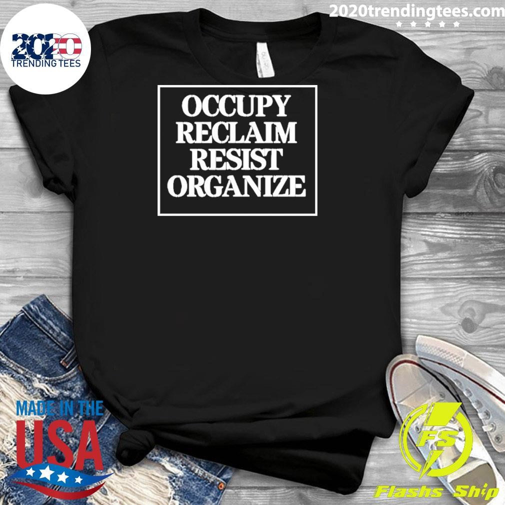 Occupy Reclaim Resist Organize Shirt