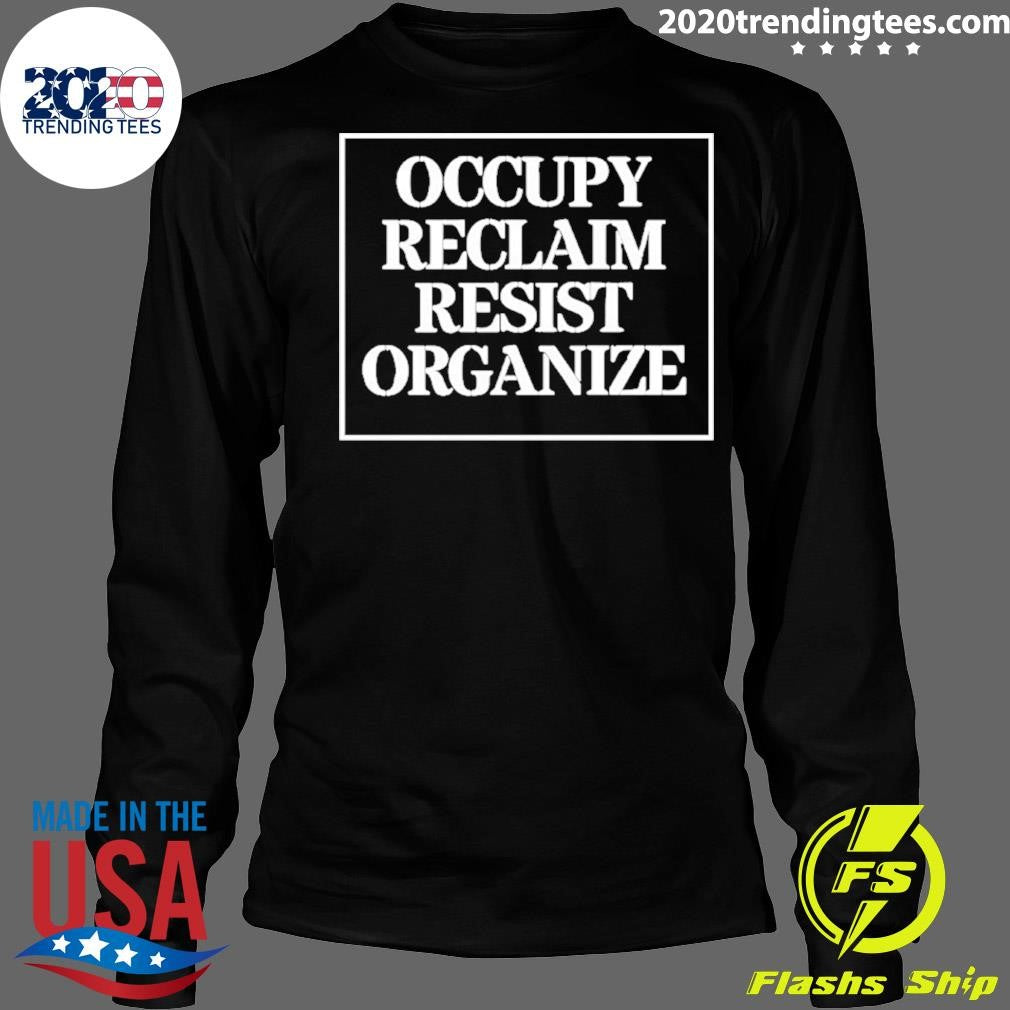 Occupy Reclaim Resist Organize Shirt