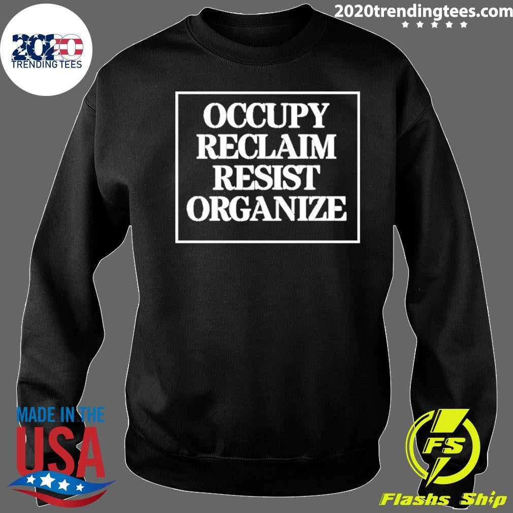 Occupy Reclaim Resist Organize Shirt