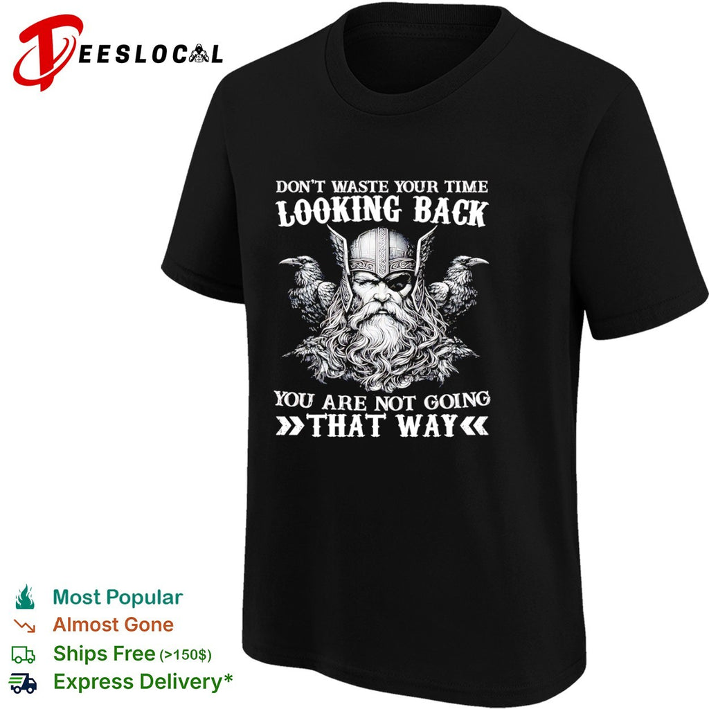 Odin Raven Don’t Waste Your Time Looking Back You Are Not Going That Way shirt
