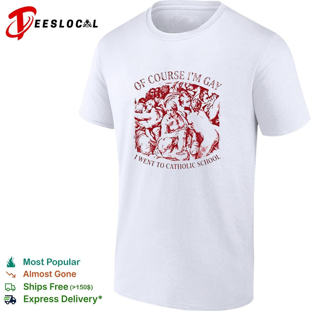 Of course I’m gay I went to Catholic school Renaissance art parody shirt