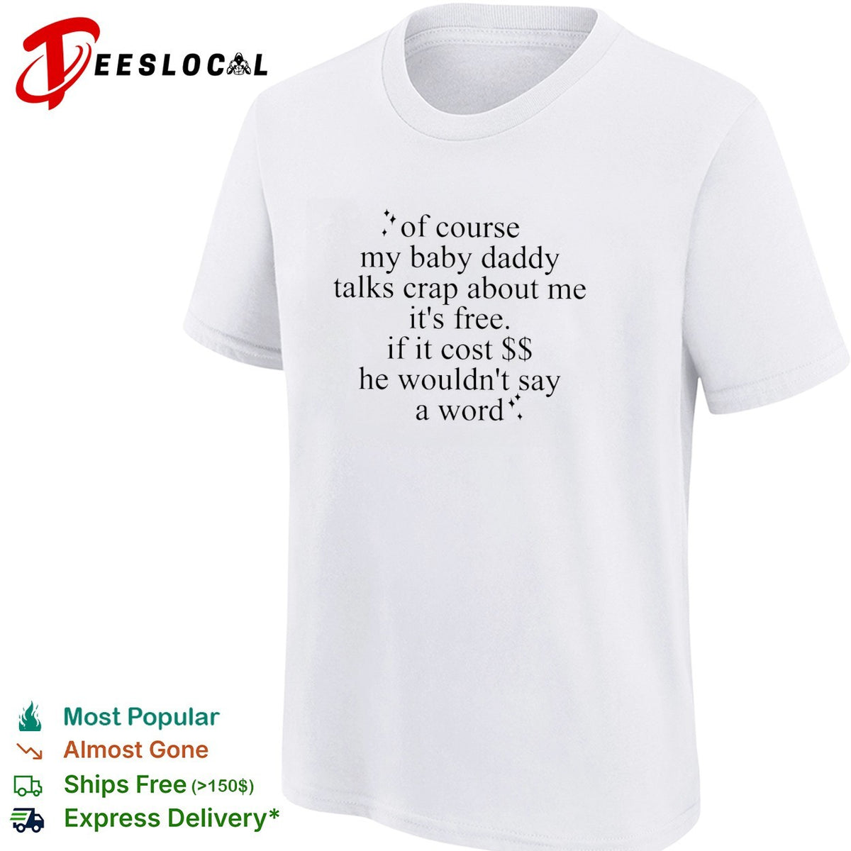Of course my baby daddy talks crap about me it’s free typography quote shirt