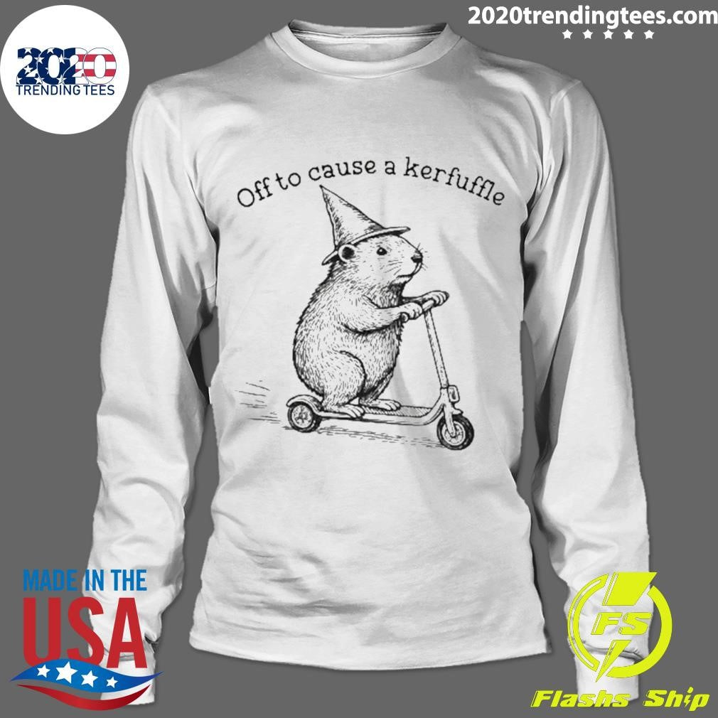 Off To Cause A Kerfuffle Shirt