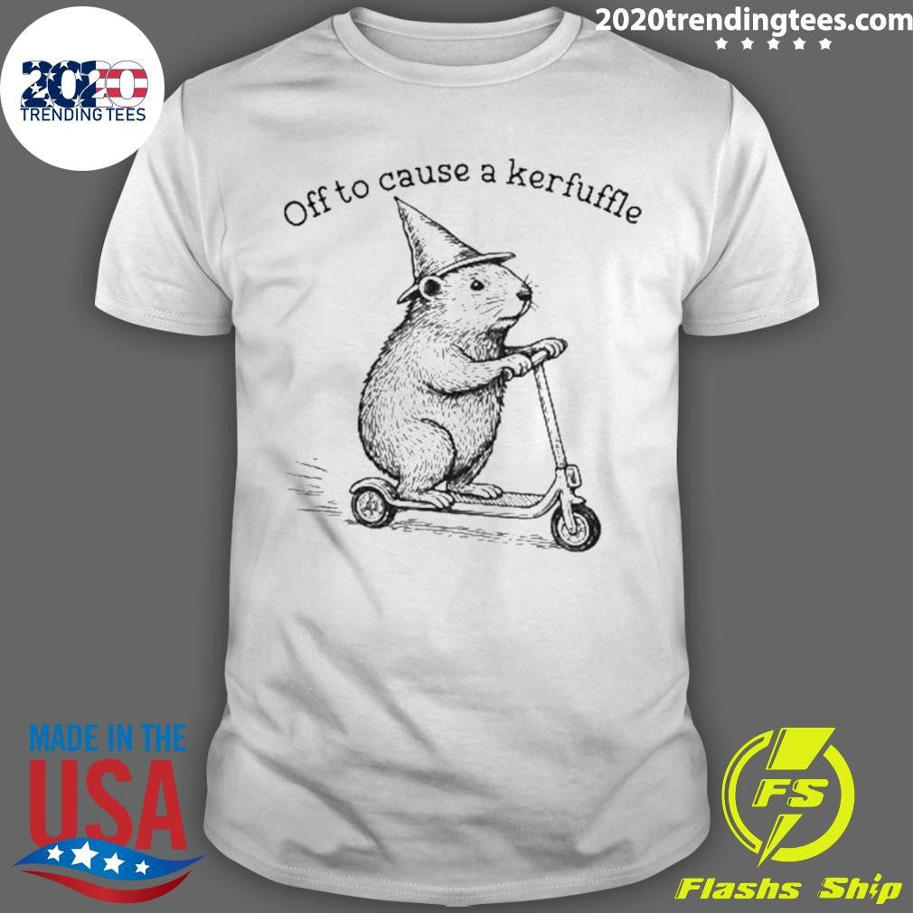 Off To Cause A Kerfuffle Shirt