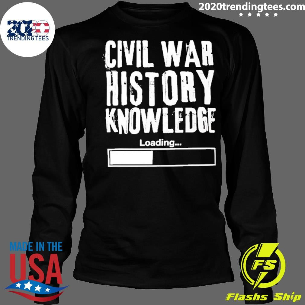 Civil War History Knowledge Loding Shirt