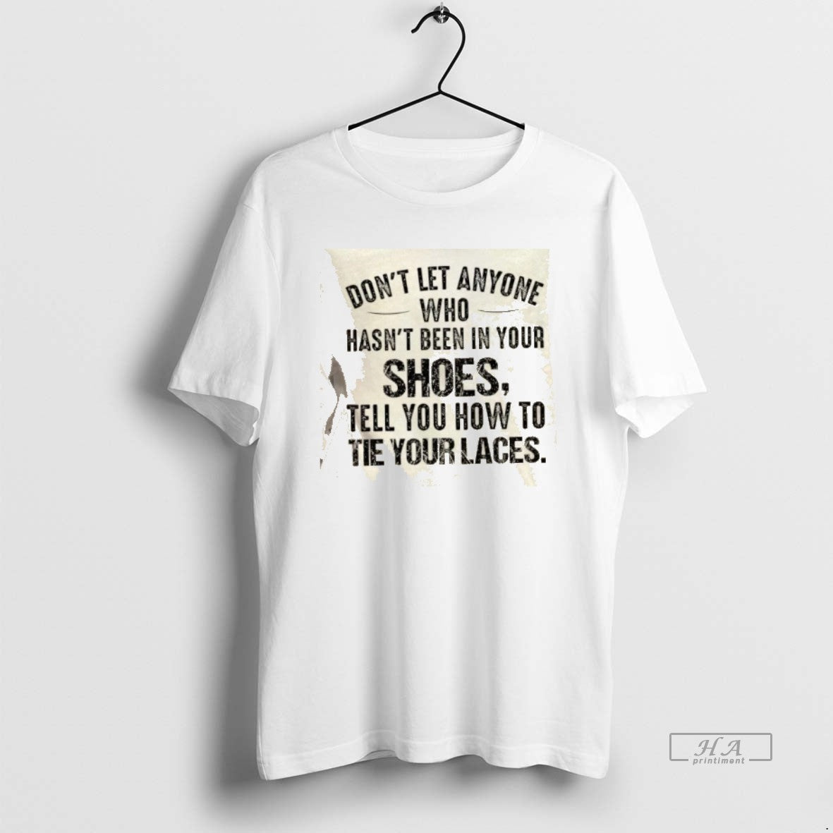 Official Dont Let Anyone Who Hasnt Been In Your Shoes Tell You How To Tie