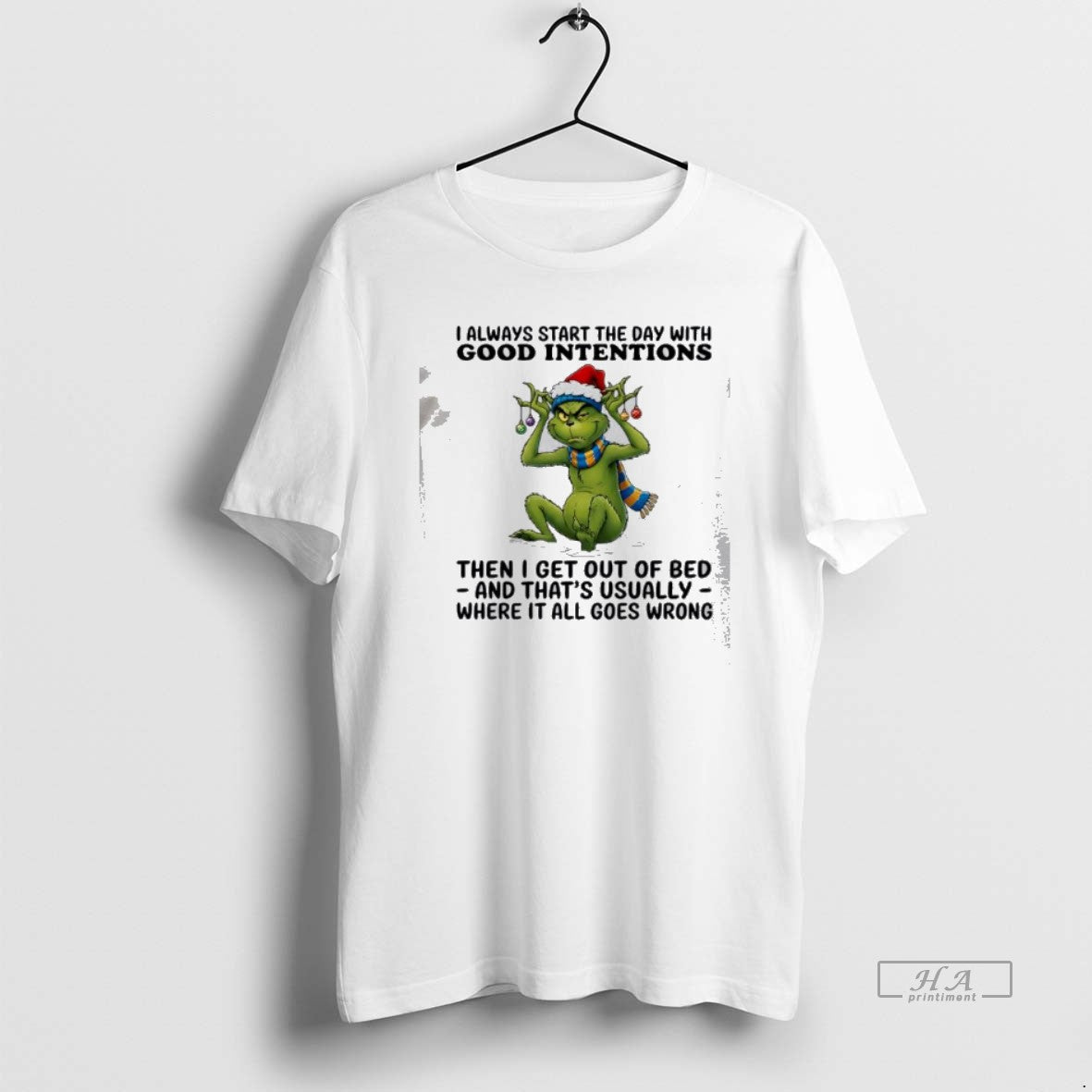 Official Grinch I Always Start The Day With Good Intentions Then I Get Out Of
