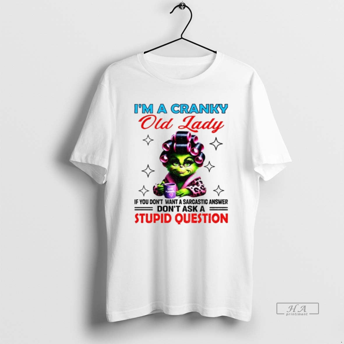 Official Grinch Im A Cranky Old Lady If You Dont Want A Sarcastic Answer Dont