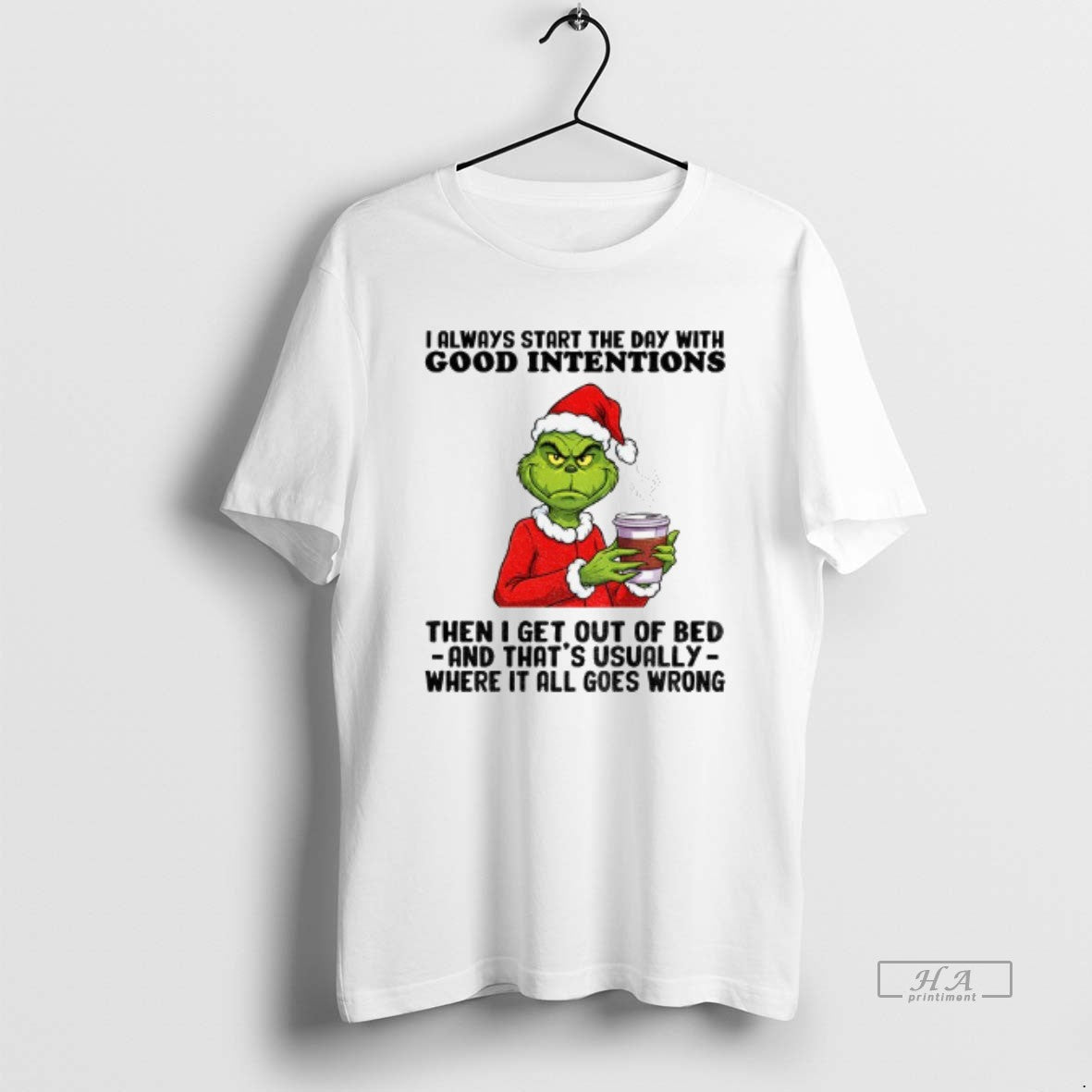 Official Grinch Santa I Always Start The Day With Good Intentions Then I Get Out