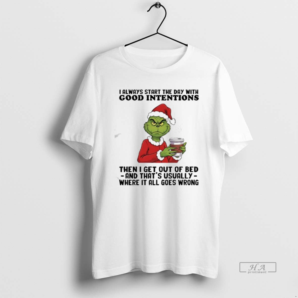Official Grinch Always Start The Day With Good Intentions Then I Get Out Of Bed