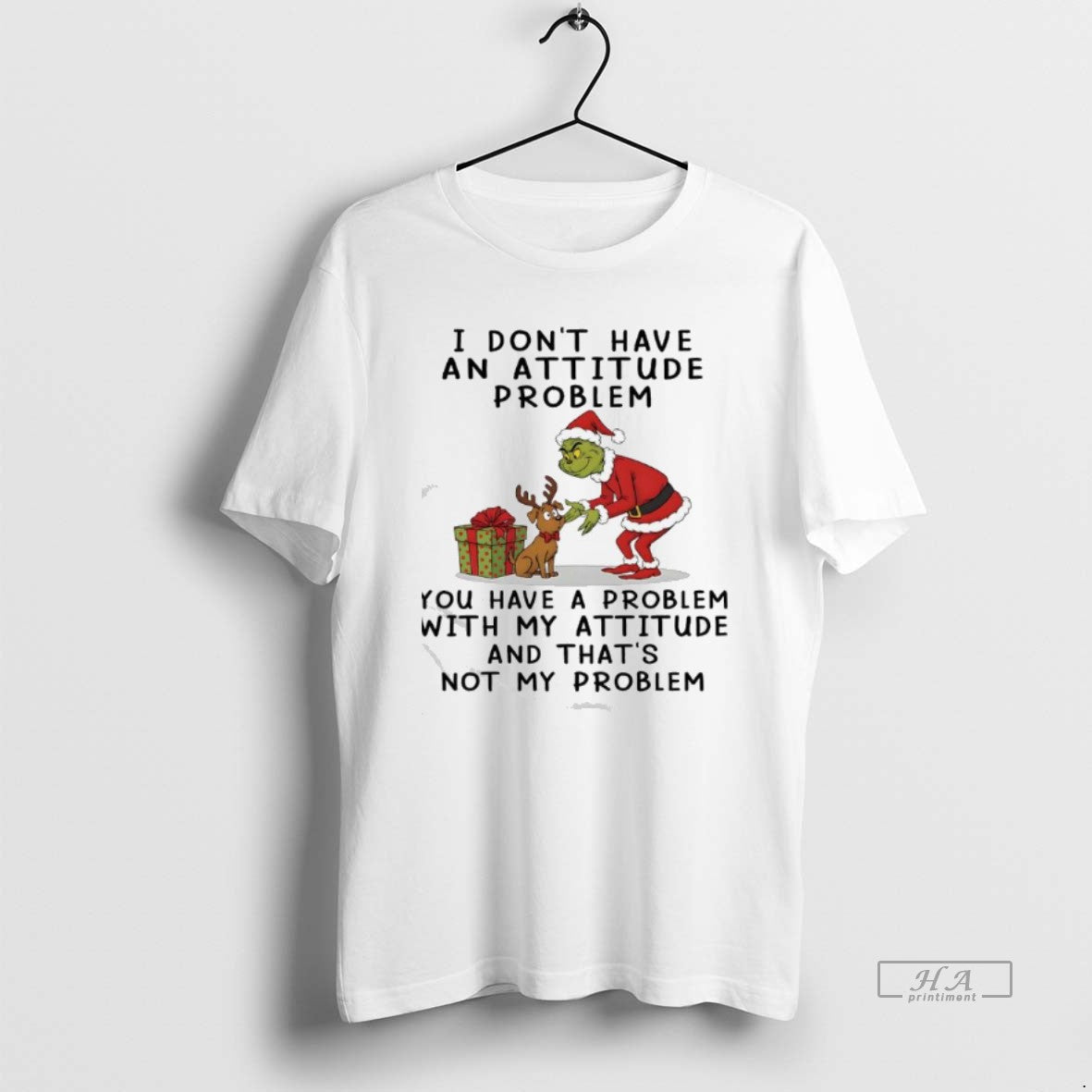 Official Grinch Dont Have An Attitude Problem You Have A Problem With My Attitude And