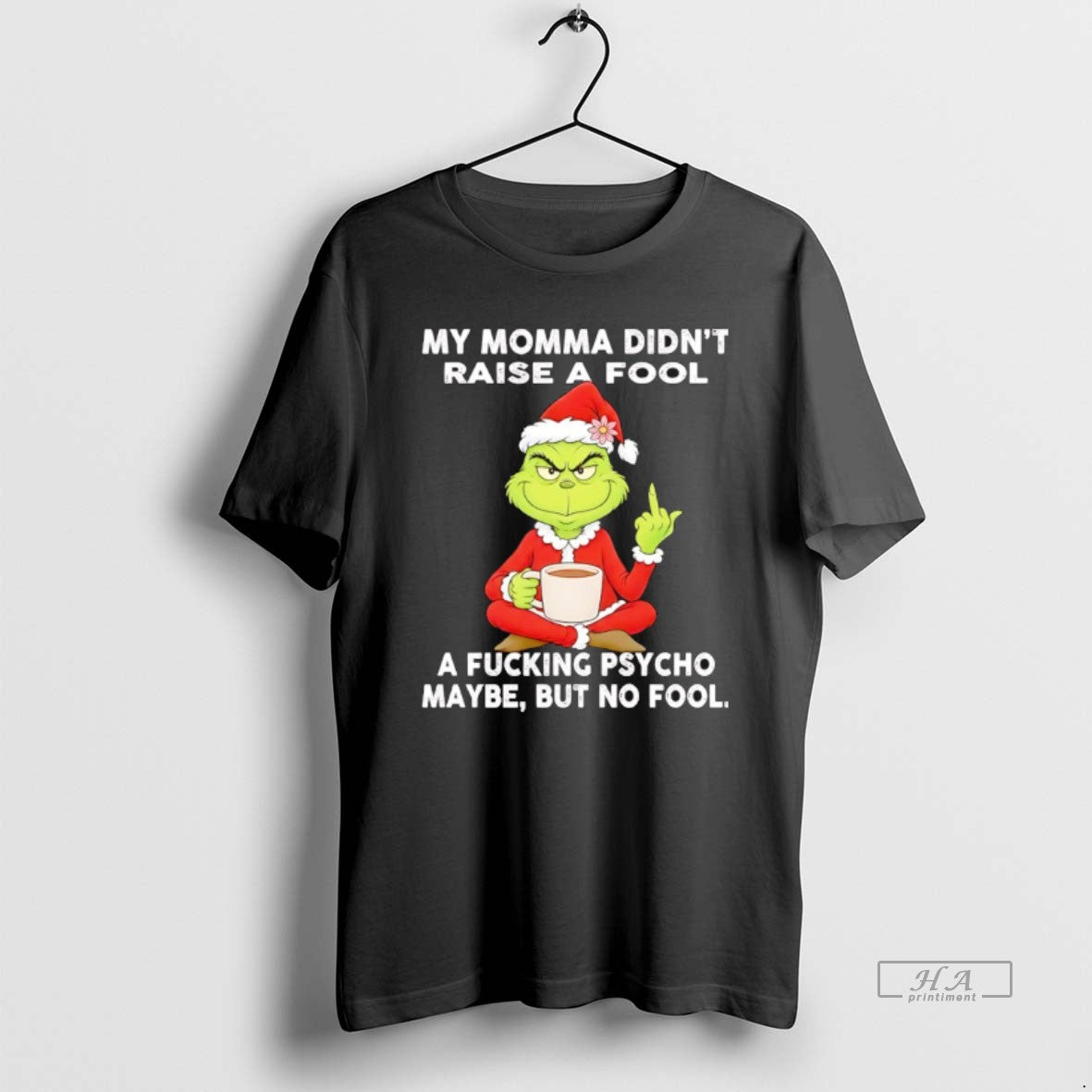 Official Grinch My Momma Didnt Raise A Fool A Fcking Psycho Maybe But No Fool