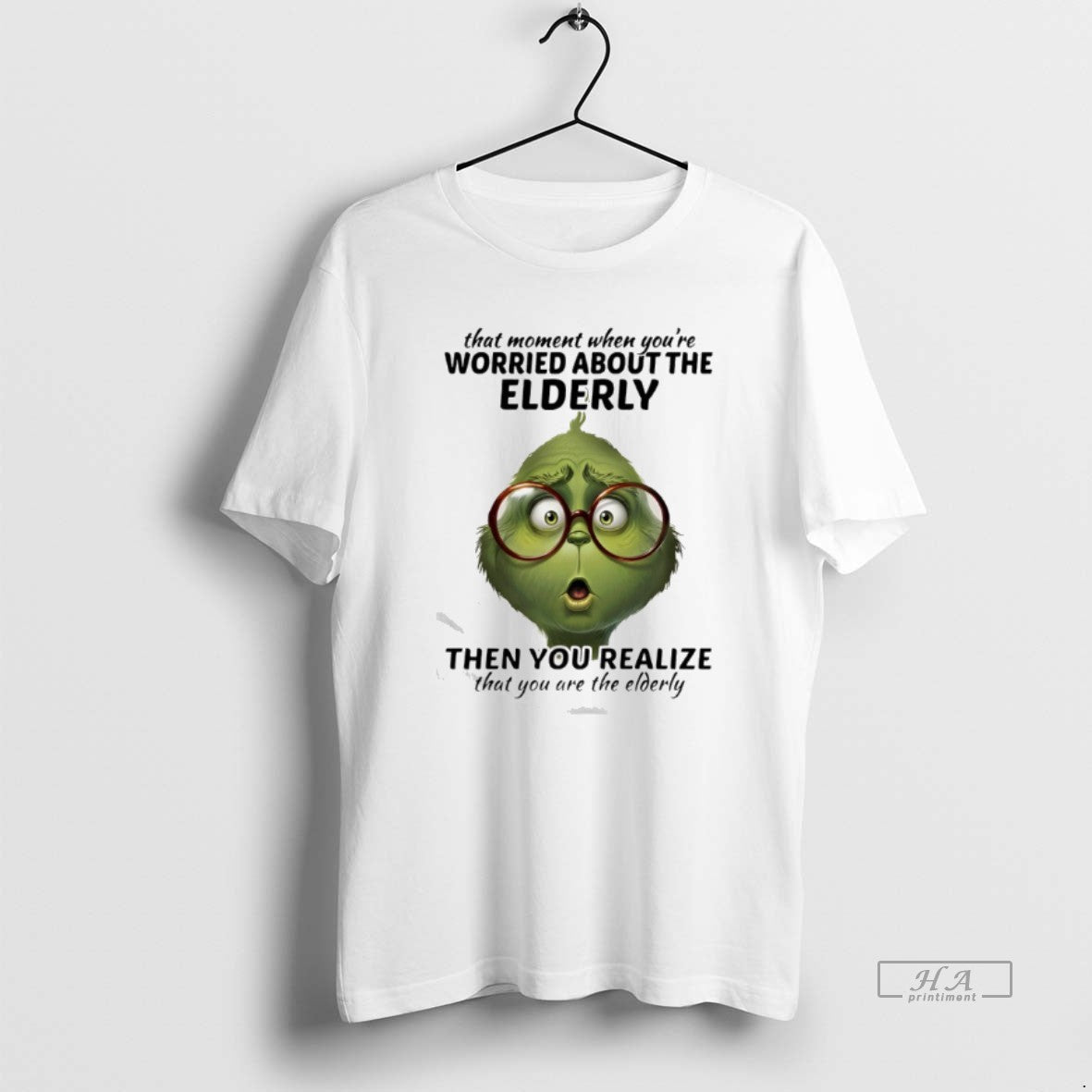 Official Grinch That Moment When Youre Worried About The Elderly Then You Realize That You
