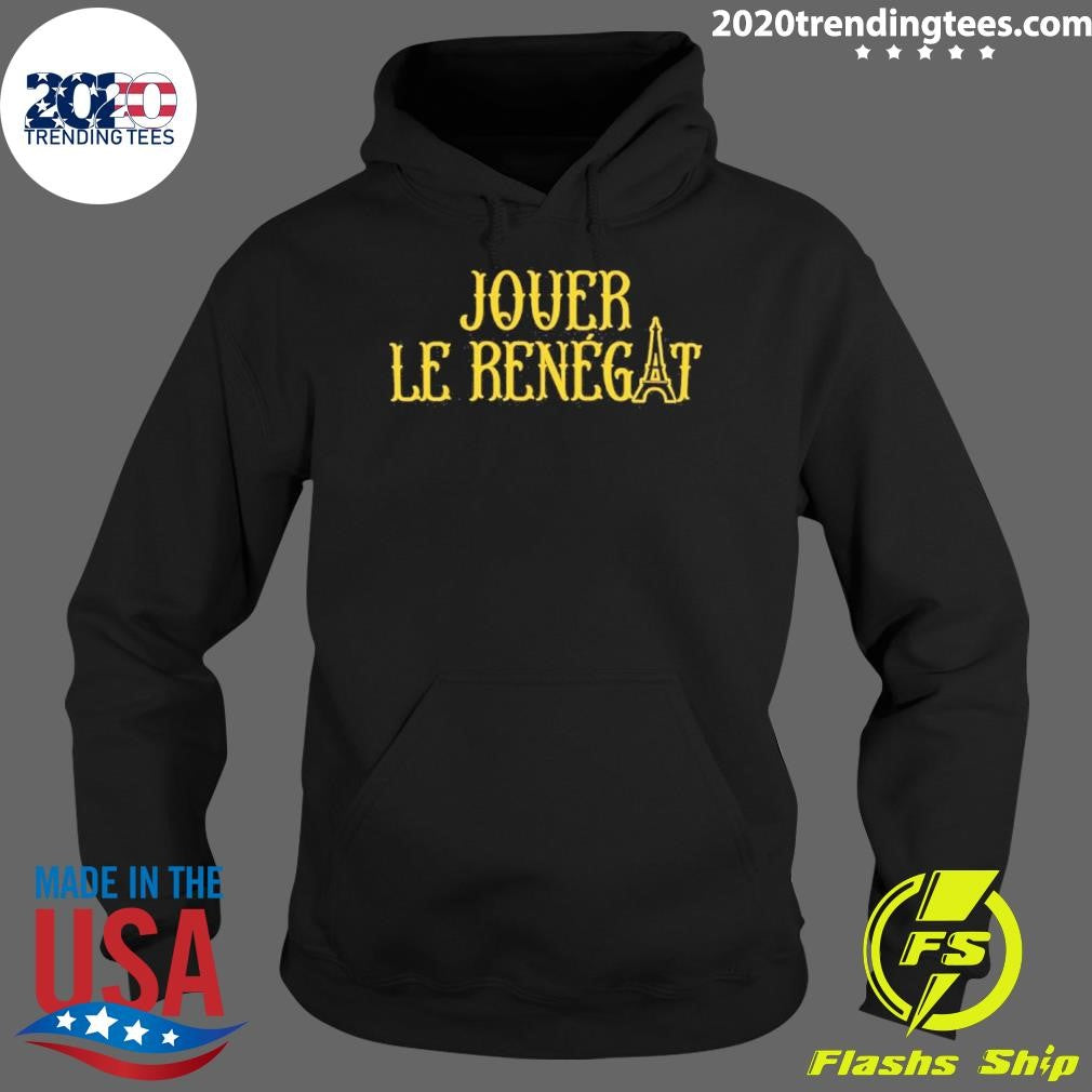 Jouer Le Renegat French Play Renegade Shirt