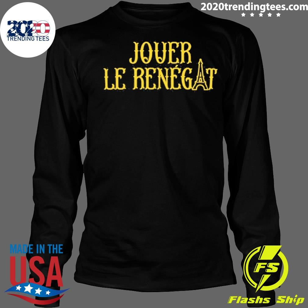 Jouer Le Renegat French Play Renegade Shirt