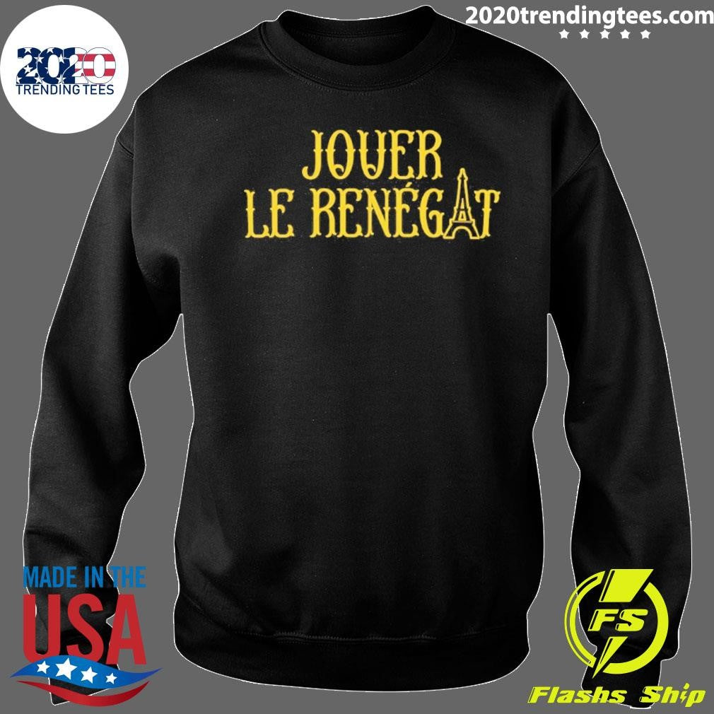 Jouer Le Renegat French Play Renegade Shirt