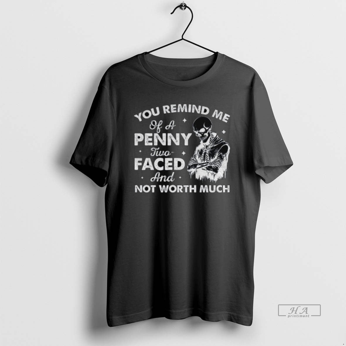 Official Skeleton You Remind Me Of A Penny Two Faced And Not Worth Much