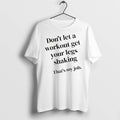 Officials Dont Let A Workout Get Your Legs Shaking Thats My Job T Shirt Sweater
