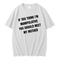 Officials If You Think Im Manipulative You Should Meet My Mother T Shirt Sweater