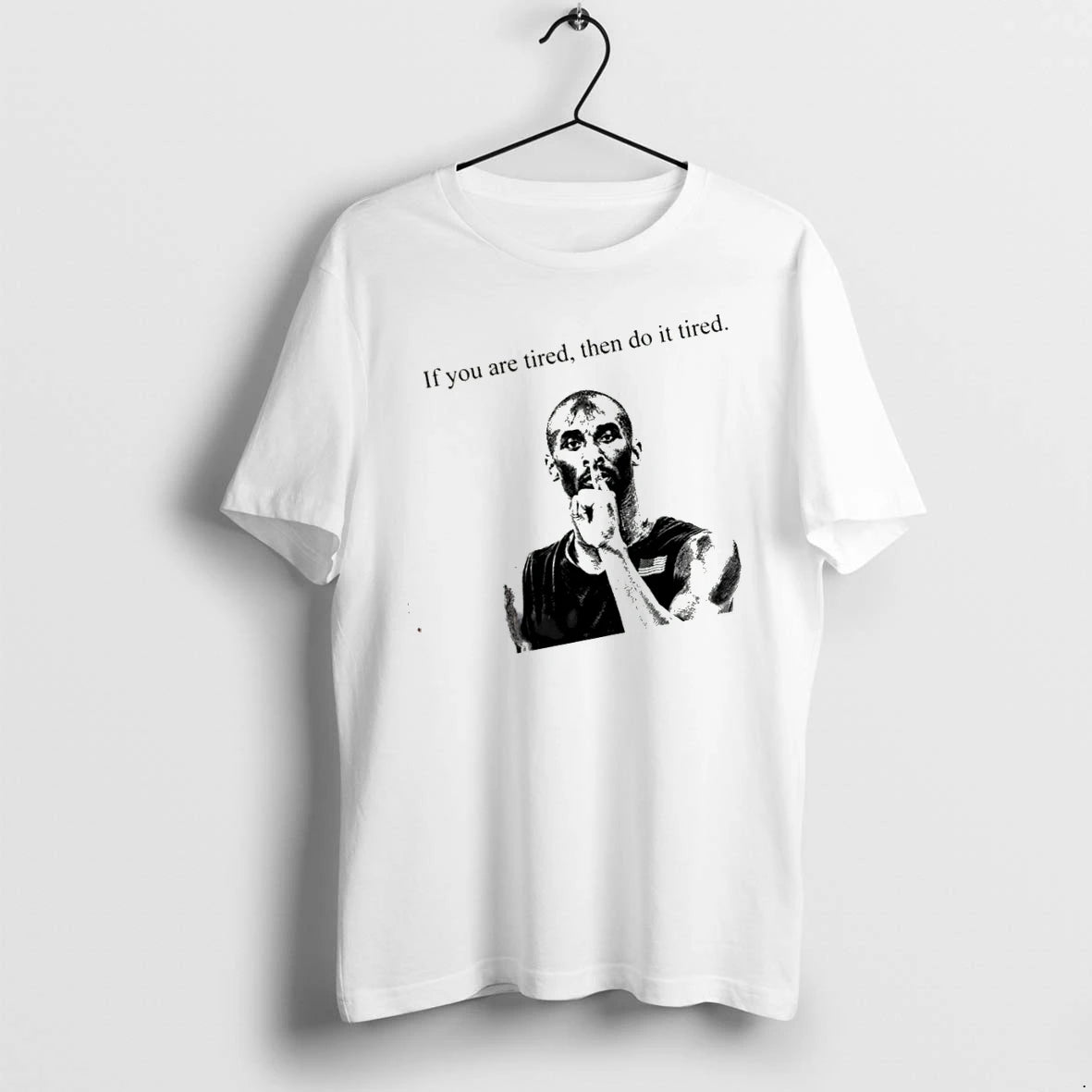 Officials Kobe If You Are Tired Then Do It Tired T Shirt Sweater