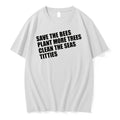 Officials Save The Bees Plant More Trees Clean The Seas Titties T Shirt Sweater