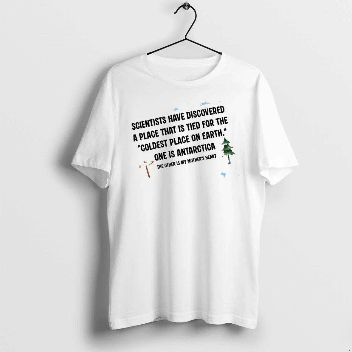 Officials Scientists Discovered The Coldest Place On Earth Is My Mothers Heart T Shirt Sweater