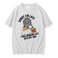 Officials Sorry Im Late I Was Hanging Out With My Dad T Shirt Sweater