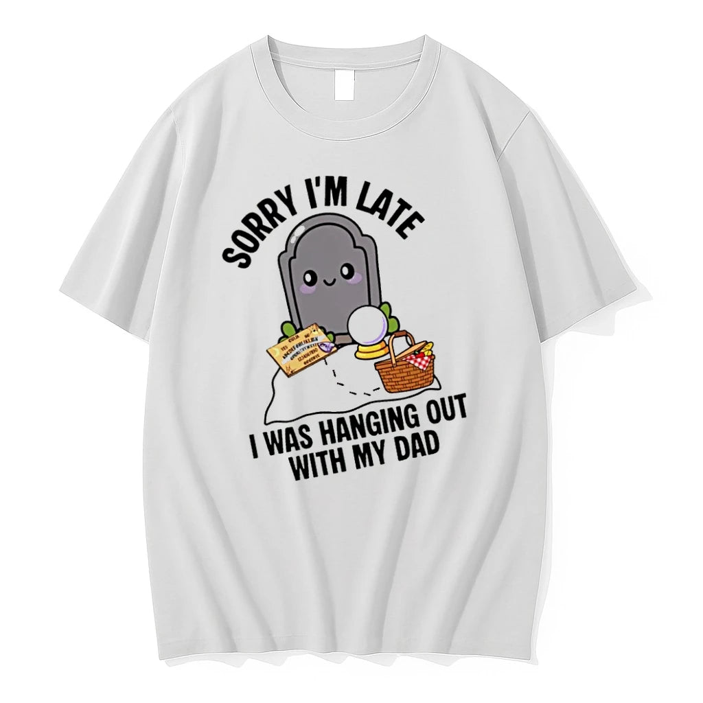Officials Sorry Im Late I Was Hanging Out With My Dad T Shirt Sweater