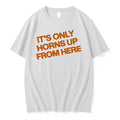 Officials Texas Longhorns Its Only Horns Up From Here Logo T Shirt Sweater