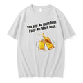 Officials You Say No More Beer I Say No More Beer T Shirt Sweater